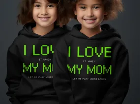 I Love It When My Mom Lets Me Play Video Games Hoodie